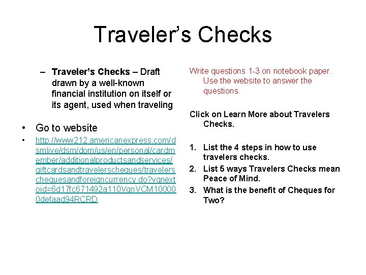 Traveler’s Checks – Draft drawn by a well-known financial institution on itself or its