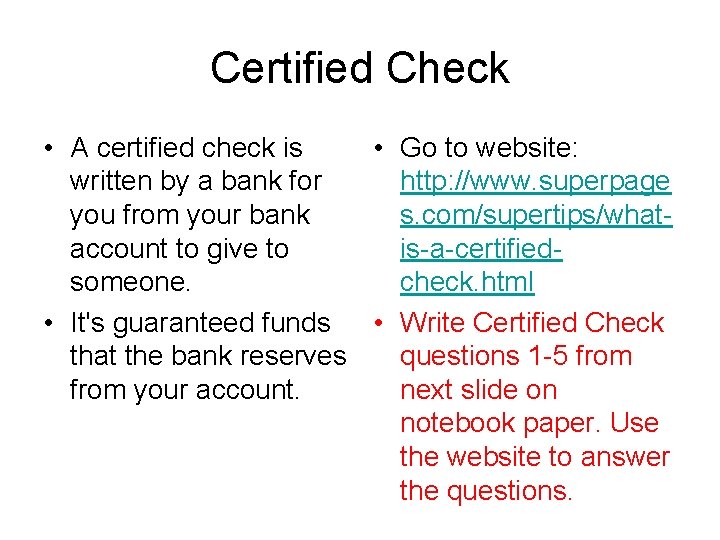 Certified Check • A certified check is • Go to website: written by a