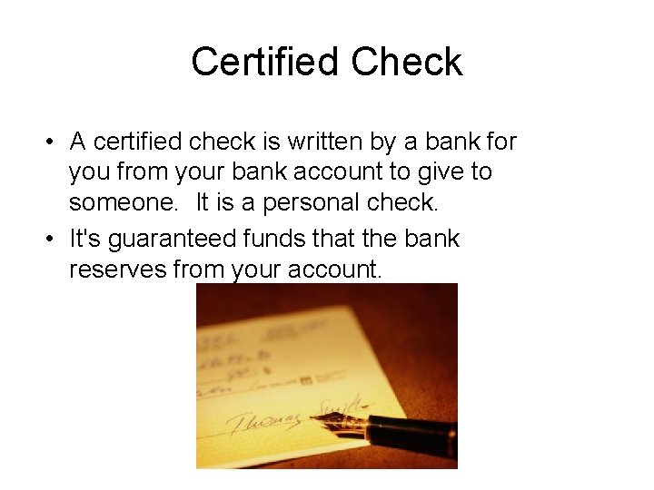 Certified Check • A certified check is written by a bank for you from