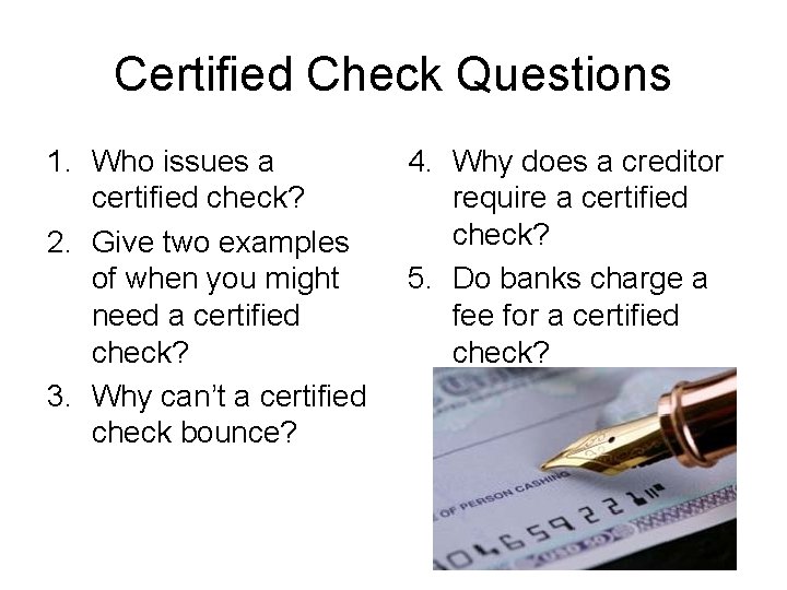 Certified Check Questions 1. Who issues a certified check? 2. Give two examples of