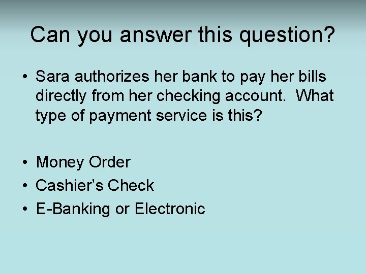 Can you answer this question? • Sara authorizes her bank to pay her bills