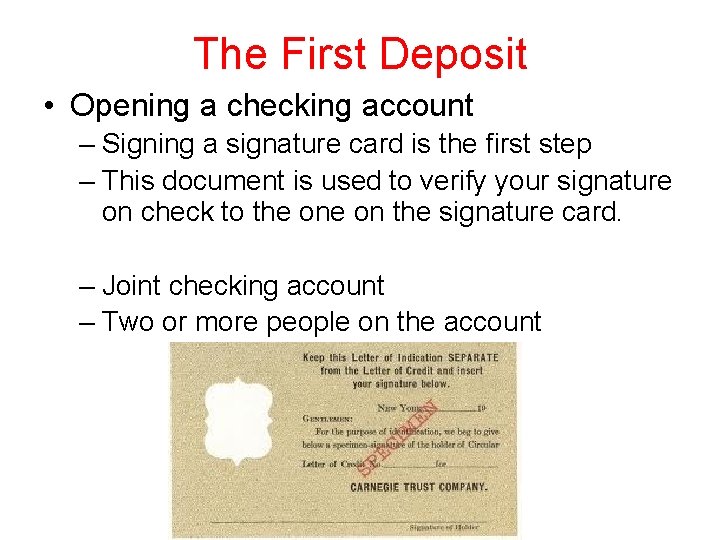 The First Deposit • Opening a checking account – Signing a signature card is