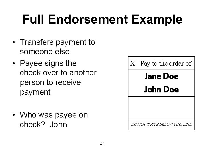 Full Endorsement Example • Transfers payment to someone else • Payee signs the check