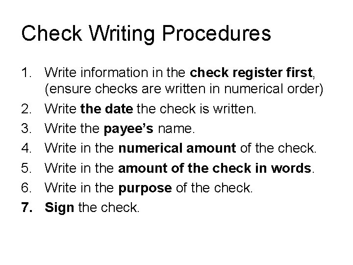 Check Writing Procedures 1. Write information in the check register first, (ensure checks are