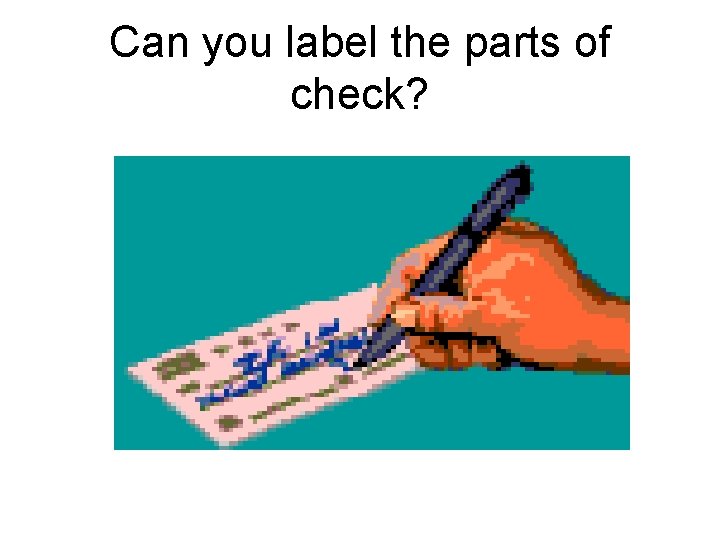 Can you label the parts of check? 