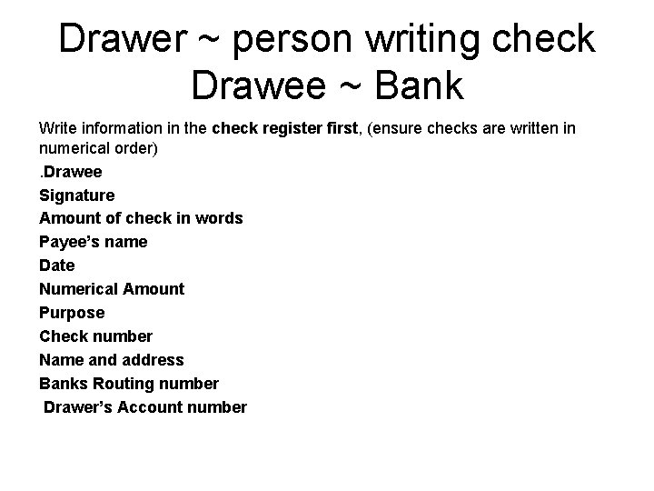 Drawer ~ person writing check Drawee ~ Bank Write information in the check register