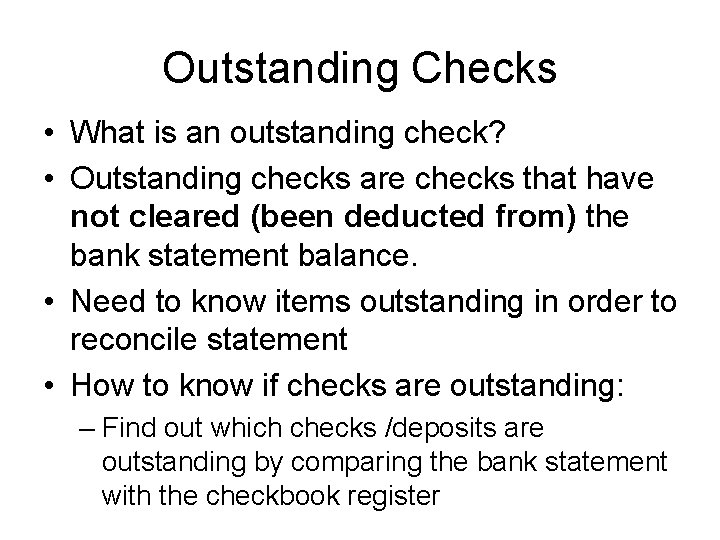 Outstanding Checks • What is an outstanding check? • Outstanding checks are checks that