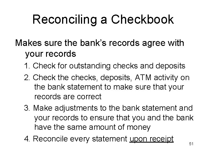 Reconciling a Checkbook Makes sure the bank’s records agree with your records 1. Check