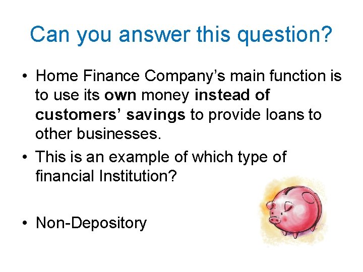 Can you answer this question? • Home Finance Company’s main function is to use