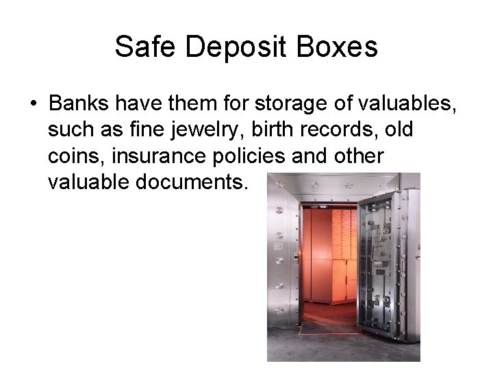 Safe Deposit Boxes • Banks have them for storage of valuables, such as fine