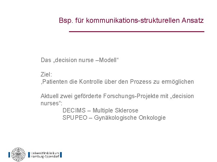 Bsp. für kommunikations-strukturellen Ansatz Arzt Patient Konsultation Das „decision nurse –Modell“ Ziel: , Patienten