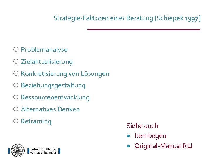 Strategie-Faktoren einer Beratung [Schiepek 1997] ¡ Problemanalyse ¡ Zielaktualisierung ¡ Konkretisierung von Lösungen ¡