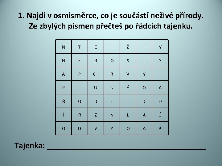 1. Najdi v osmisměrce, co je součástí neživé přírody. Ze zbylých písmen přečteš po