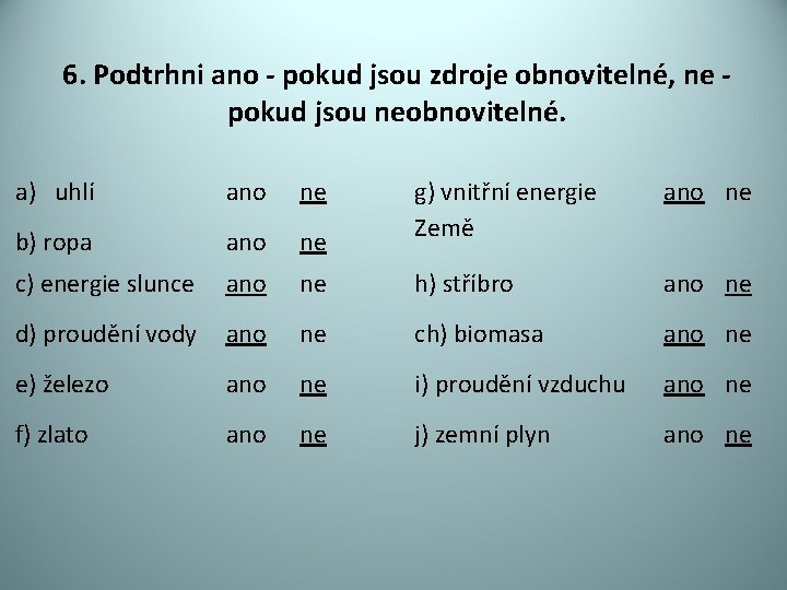 6. Podtrhni ano - pokud jsou zdroje obnovitelné, ne - pokud jsou neobnovitelné. a)