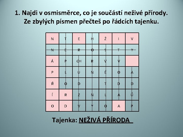 1. Najdi v osmisměrce, co je součástí neživé přírody. Ze zbylých písmen přečteš po