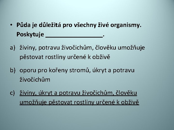  • Půda je důležitá pro všechny živé organismy. Poskytuje _________. a) živiny, potravu