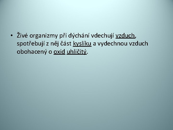  • Živé organizmy při dýchání vdechují vzduch, spotřebují z něj část kyslíku a