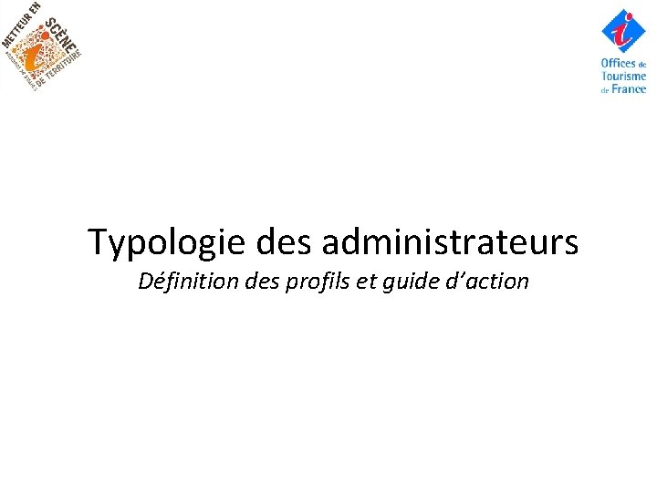 Typologie des administrateurs Définition des profils et guide d’action 