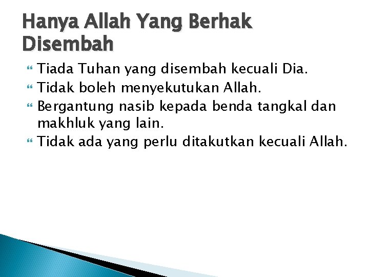 Hanya Allah Yang Berhak Disembah Tiada Tuhan yang disembah kecuali Dia. Tidak boleh menyekutukan