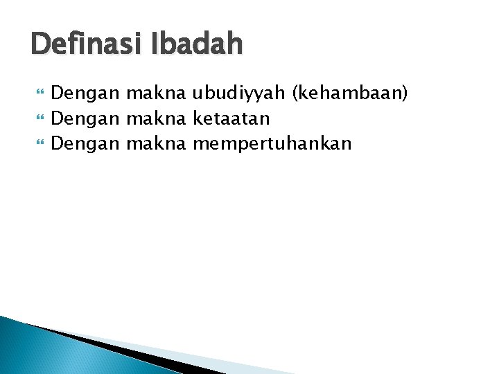 Definasi Ibadah Dengan makna ubudiyyah (kehambaan) Dengan makna ketaatan Dengan makna mempertuhankan 