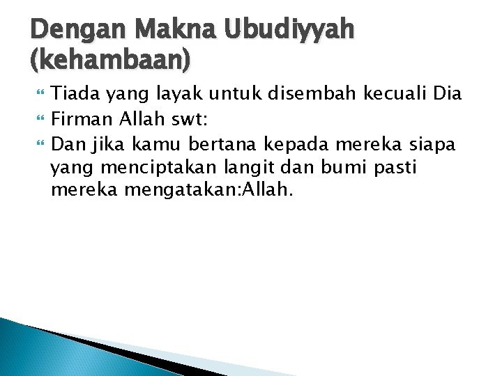 Dengan Makna Ubudiyyah (kehambaan) Tiada yang layak untuk disembah kecuali Dia Firman Allah swt: