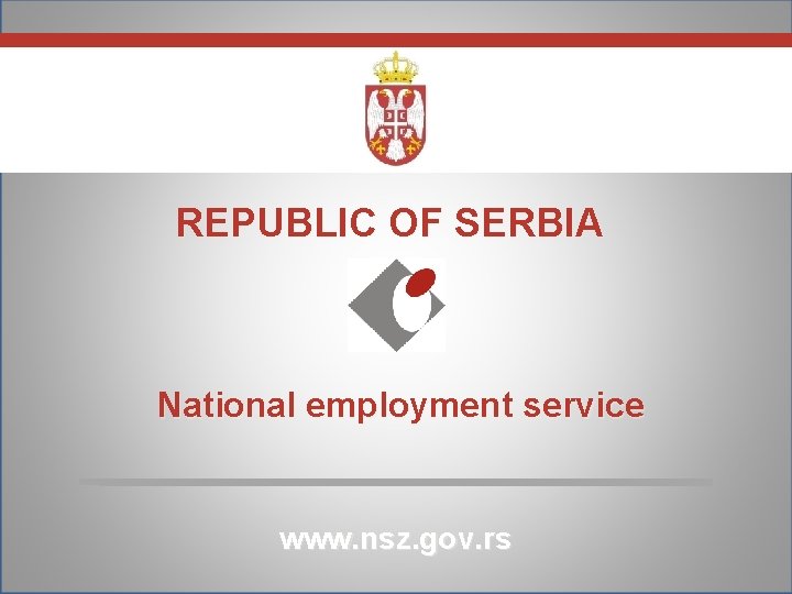REPUBLIC OF SERBIA National employment service www. nsz. gov. rs 