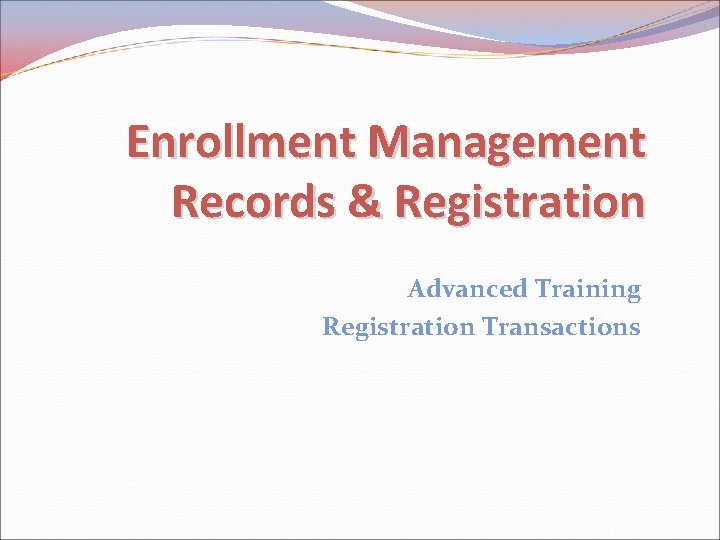 Enrollment Management Records & Registration Advanced Training Registration Transactions 