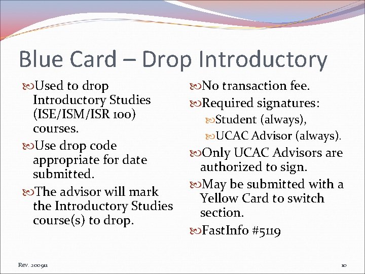 Blue Card – Drop Introductory Used to drop Introductory Studies (ISE/ISM/ISR 100) courses. Use