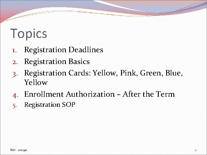 Topics 1. Registration Deadlines 2. Registration Basics 3. Registration Cards: Yellow, Pink, Green, Blue,