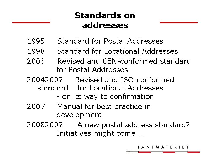 Standards on addresses 1995 1998 2003 Standard for Postal Addresses Standard for Locational Addresses