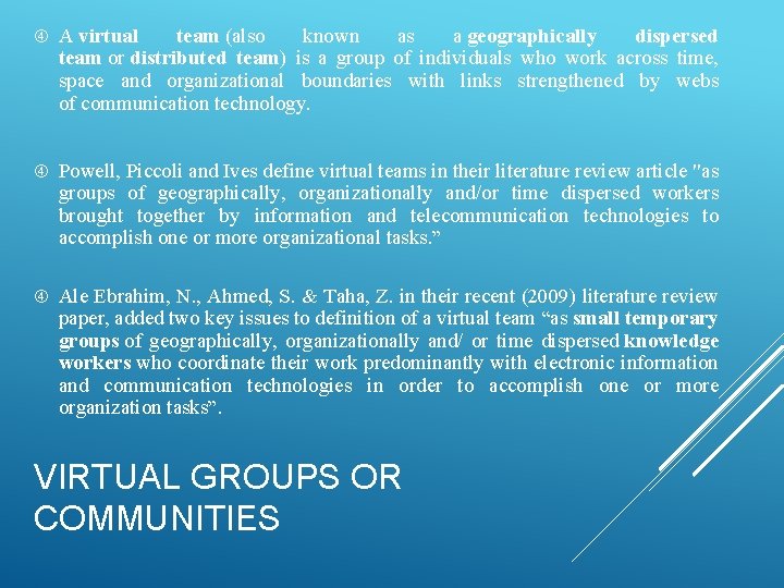  A virtual team (also known as a geographically dispersed team or distributed team)