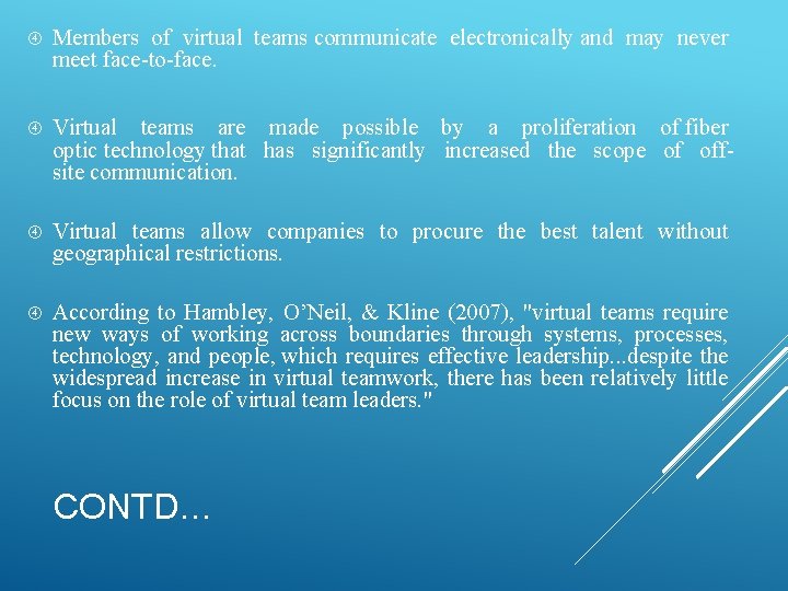  Members of virtual teams communicate electronically and may never meet face-to-face. Virtual teams