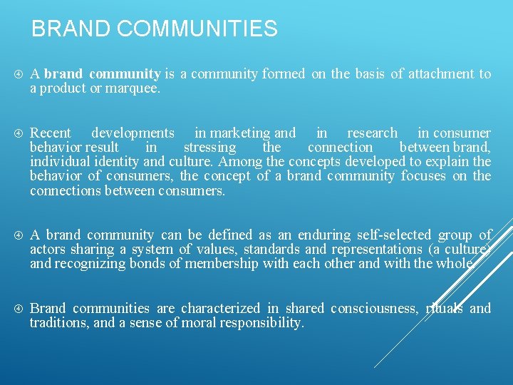 BRAND COMMUNITIES A brand community is a community formed on the basis of attachment