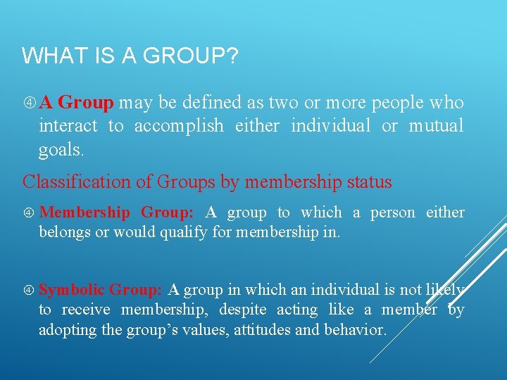 WHAT IS A GROUP? A Group may be defined as two or more people