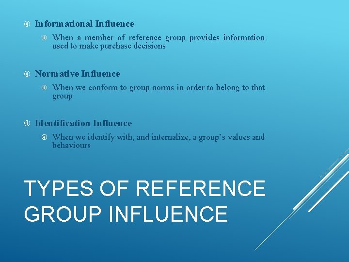  Informational Influence Normative Influence When a member of reference group provides information used