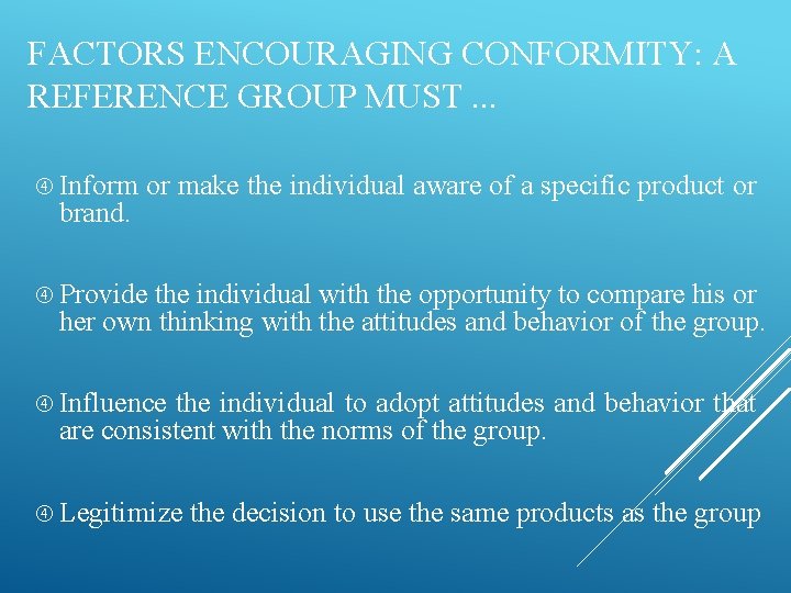 FACTORS ENCOURAGING CONFORMITY: A REFERENCE GROUP MUST. . . Inform or make the individual