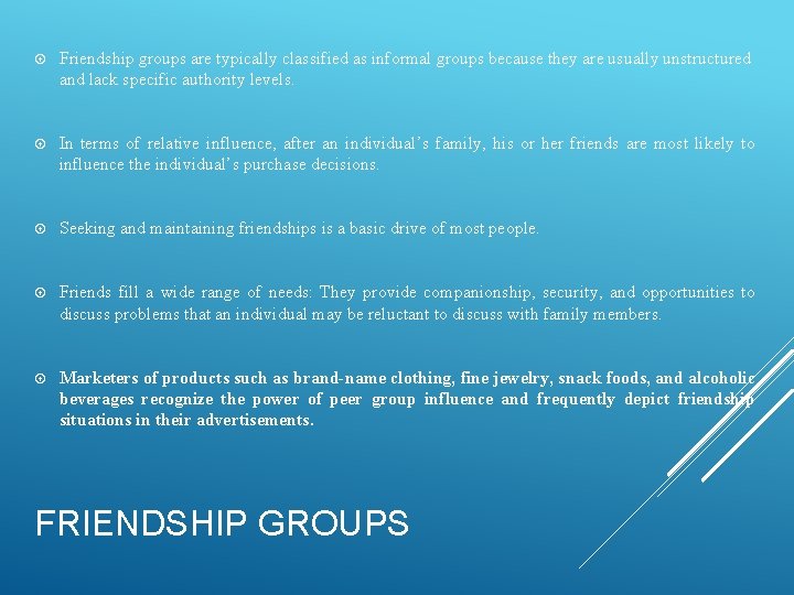  Friendship groups are typically classified as informal groups because they are usually unstructured