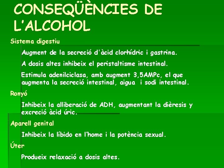 CONSEQÜÈNCIES DE L’ALCOHOL Sistema digestiu Augment de la secreció d'àcid clorhídric i gastrina. A