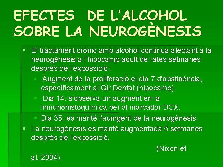 EFECTES DE L’ALCOHOL SOBRE LA NEUROGÈNESIS § El tractament crònic amb alcohol continua afectant