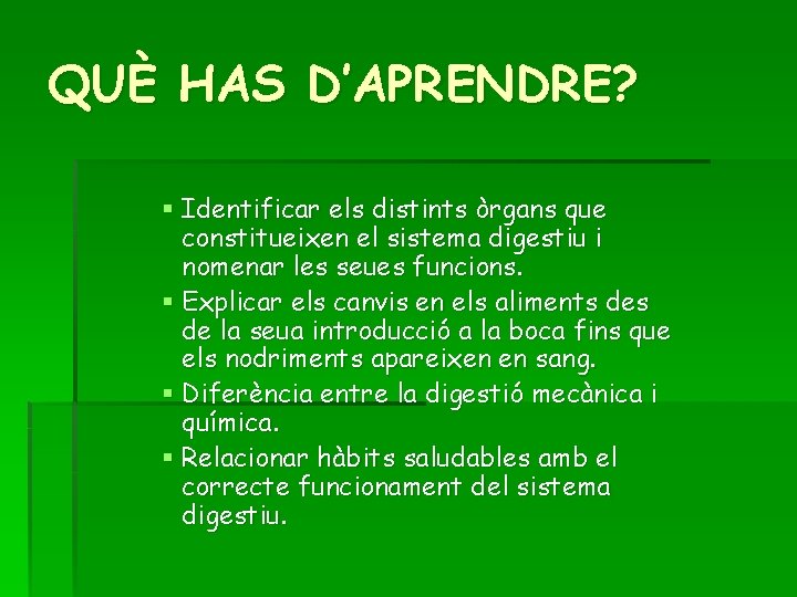 QUÈ HAS D’APRENDRE? § Identificar els distints òrgans que constitueixen el sistema digestiu i