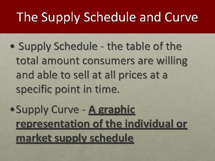 The Supply Schedule and Curve • Supply Schedule - the table of the total