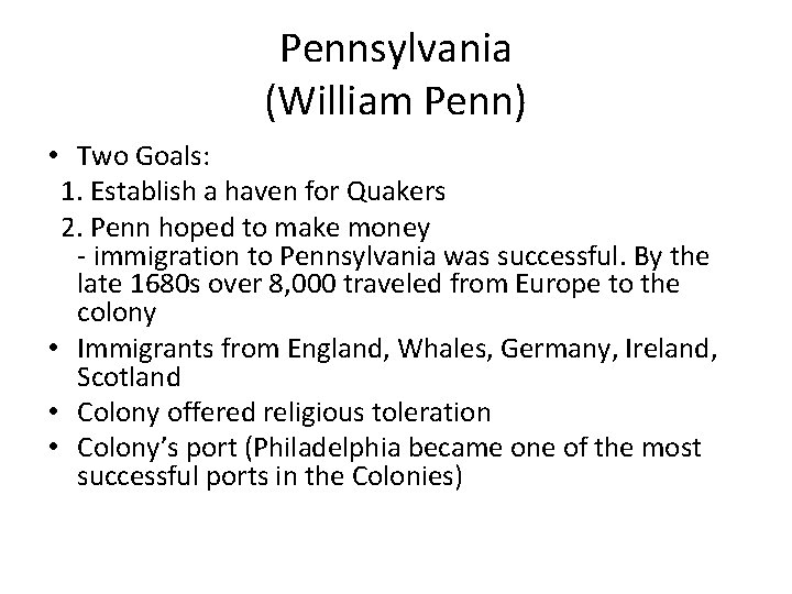 Pennsylvania (William Penn) • Two Goals: 1. Establish a haven for Quakers 2. Penn