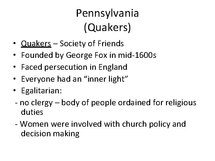 Pennsylvania (Quakers) • Quakers – Society of Friends • Founded by George Fox in