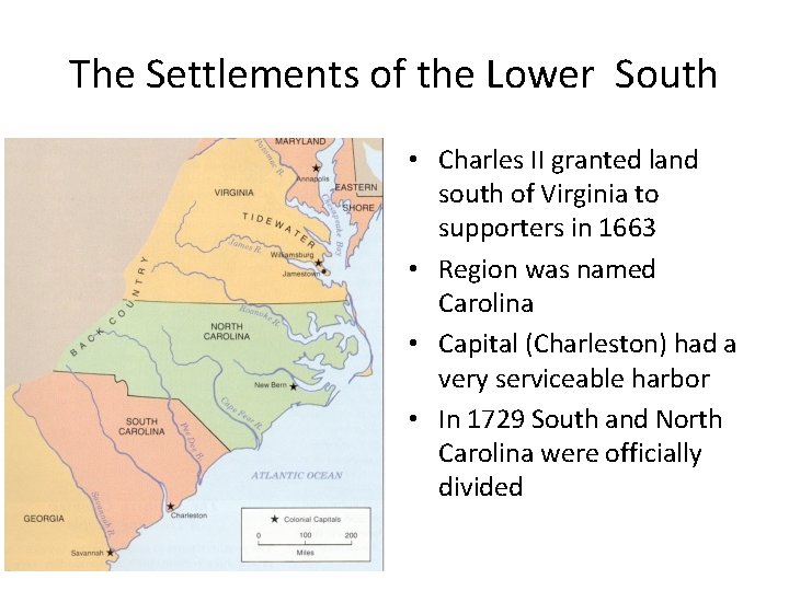 The Settlements of the Lower South • Charles II granted land south of Virginia