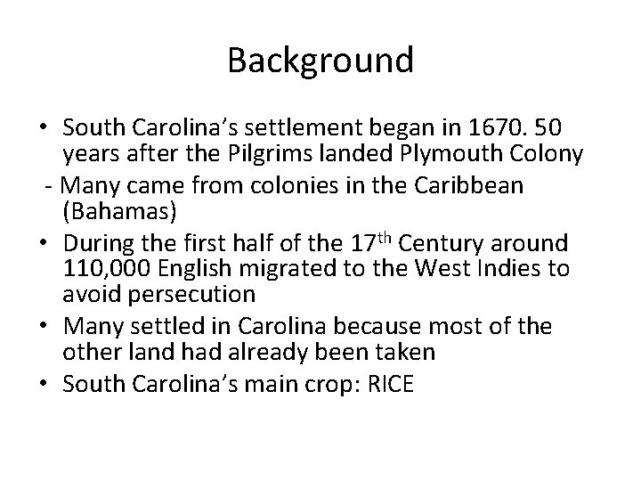 Background • South Carolina’s settlement began in 1670. 50 years after the Pilgrims landed