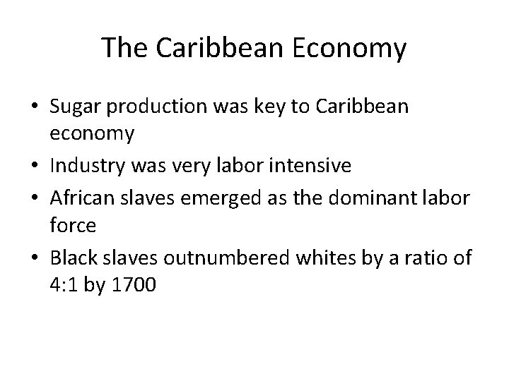 The Caribbean Economy • Sugar production was key to Caribbean economy • Industry was