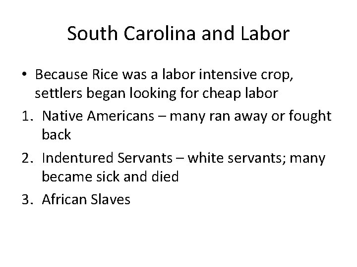 South Carolina and Labor • Because Rice was a labor intensive crop, settlers began