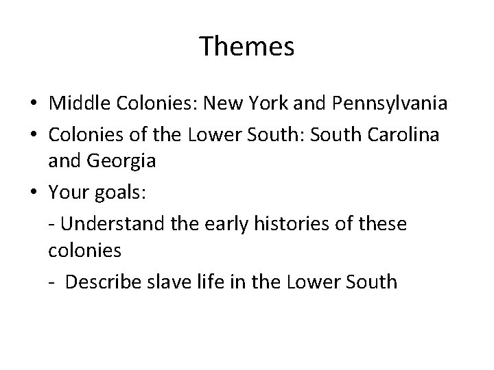 Themes • Middle Colonies: New York and Pennsylvania • Colonies of the Lower South: