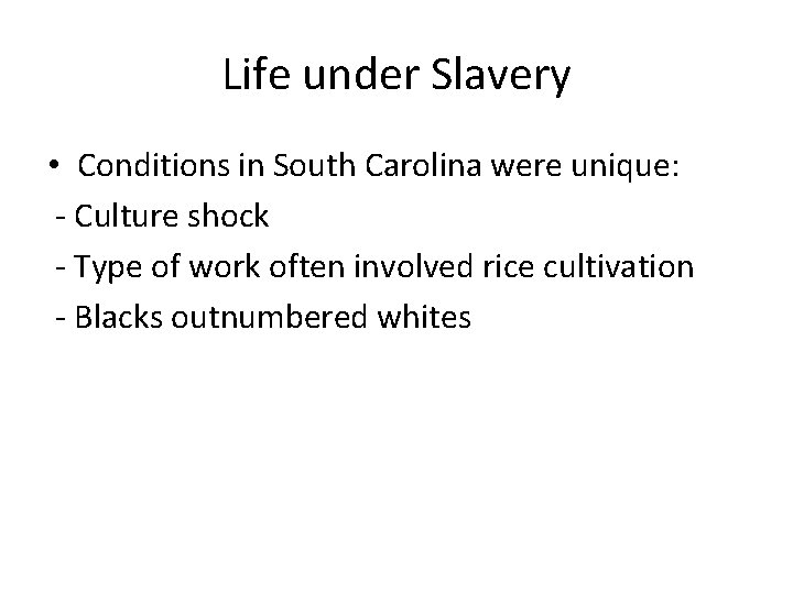 Life under Slavery • Conditions in South Carolina were unique: - Culture shock -