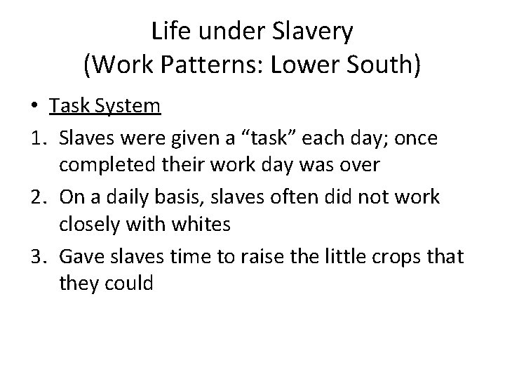 Life under Slavery (Work Patterns: Lower South) • Task System 1. Slaves were given